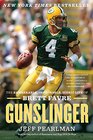Gunslinger The Remarkable Improbable Iconic Life of Brett Favre