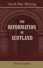 The Reformation in Scotland Causes Characteristics Consequences