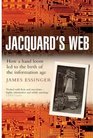 Jacquard's Web How a HandLoom Led to the Birth of the Information Age