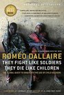 They Fight Like Soldiers They Die Like Children The Global Quest to Eradicate the Use of Child Soldiers