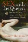 Sex with the Queen 900 Years of Vile Kings Virile Lovers and Passionate Politics