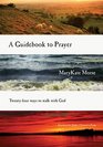 A Guidebook to Prayer 24 Ways to Walk with God