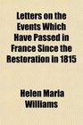Letters on the Events Which Have Passed in France Since the Restoration in 1815