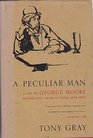 A PECULIAR MAN A Life of George Moore