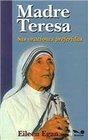 Madre Teresa / At Prayer with Mother Teresa sus oraciones preferidas / Her preferred prayers