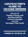 Contractor's Guide to Change Orders The Art of Finding Pricing and Getting Paid for Contract Changes and the Damages They Cause