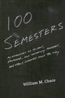 One Hundred Semesters My Adventures as Student Professor and University President and What I Learned along the Way