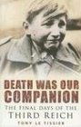 Death Was Our Companion The Final Days of the Third Reich