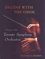Begins with the Oboe A History of the Toronto Symphony Orchestra