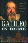 Galileo in Rome The Rise and Fall of a Troublesome Genius