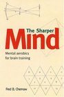 The Sharper Mind Mental Games for a Keen Mind and a Foolproof Memory