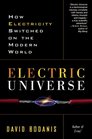 Electric Universe: How Electricity Switched on the Modern World