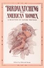 Birdwatching with American Women: A Selection of Nature Writings
