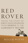 Red Rover Inside the Story of Robotic Space Exploration from Genesis to the Curiosity Rover