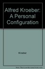 Alfred Kroeber a Personal Configuration