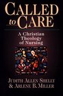 Called to Care A Christian Theology of Nursing