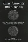 Kings, Currency and Alliances: History and Coinage of Southern England in the Ninth Century (Studies in Anglo-Saxon History)