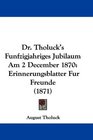 Dr Tholuck's Funfzigjahriges Jubilaum Am 2 December 1870 Erinnerungsblatter Fur Freunde