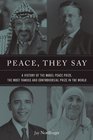 Peace, They Say: A History of the Nobel Peace Prize, the World's Most Famous and Problematic Award