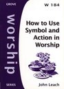 How to Use Symbol and Action in Worship
