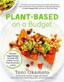 PlantBased on a Budget Delicious Vegan Recipes for Under 30 a Week for Less Than 30 Minutes a Meal