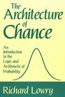 The Architecture of Chance An Introduction to the Logic and Arithmetic of Probability