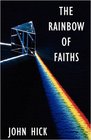 The Rainbow of Faiths Critical Dialogues in Religious Pluralism