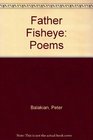 Father Fisheye Poems