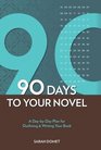 90 Days to Your Novel A DaybyDay Plan for Outlining  Writing Your Book
