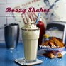 Boozy Shakes: Grown-up Boozy Milkshakes, Malts, Floats and Frappes