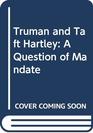 Truman and TaftHartley A Question of Mandate