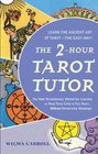 The 2Hour Tarot Tutor The Fast Revolutionary Method for Learning to Read Tarot Cards in Two Hours
