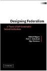 Designing Federalism  A Theory of SelfSustainable Federal Institutions