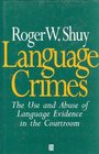 Language Crimes The Use and Abuse of Language Evidence in the Court Room