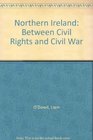 Northern Ireland Between Civil Rights and Civil War