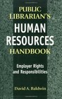 The Public Librarian's Human Resources Handbook Employer Rights and Responsibilities