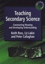 Teaching Secondary Science Constructing Meaning and Developing