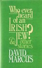 Who Ever Heard of an Irish Jew and Other Stories