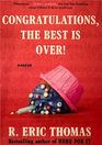 Congratulations, The Best Is Over!: Essays