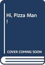 Hi Pizza Man