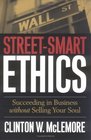 StreetSmart Ethics Succeeding in Business Without Selling Your Soul
