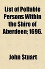 List of Pollable Persons Within the Shire of Aberdeen 1696