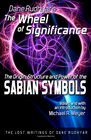 The Wheel of Significance The Origin Structure and Power of the Sabian Symbols