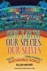 Our Earth Our Species Our Selves How to Thrive While Creating a Sustainable World
