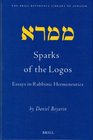 Sparks of the Logos Essays in Rabbinic Hermeneutics