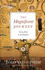The Magnificent Journey Living Deep in the Kingdom