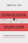 Eschatological Discipleship Leading Christians to Understand Their Historical and Cultural Context
