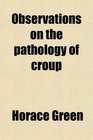 Observations on the pathology of croup