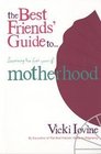 The Best Friends' Guide to Surviving the First Year of Motherhood