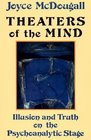 Theaters of the Mind Illusion and Truth on the Psychoanalytic Stage